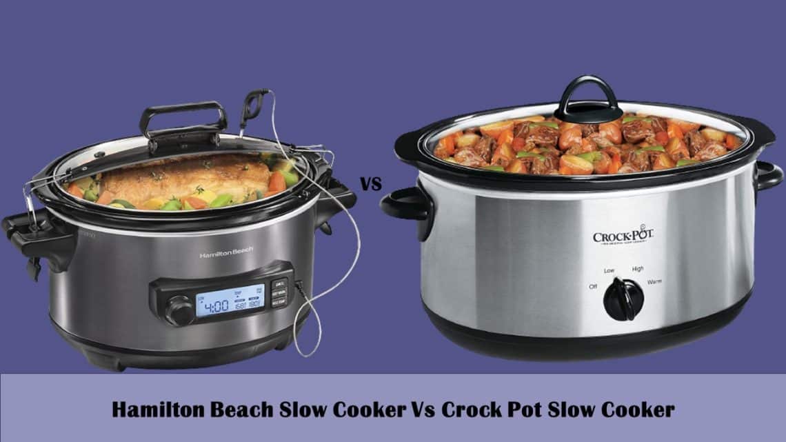 Hamilton Beach Slow Cooker Vs Crock Pot Slow Cooker Which One is Better?