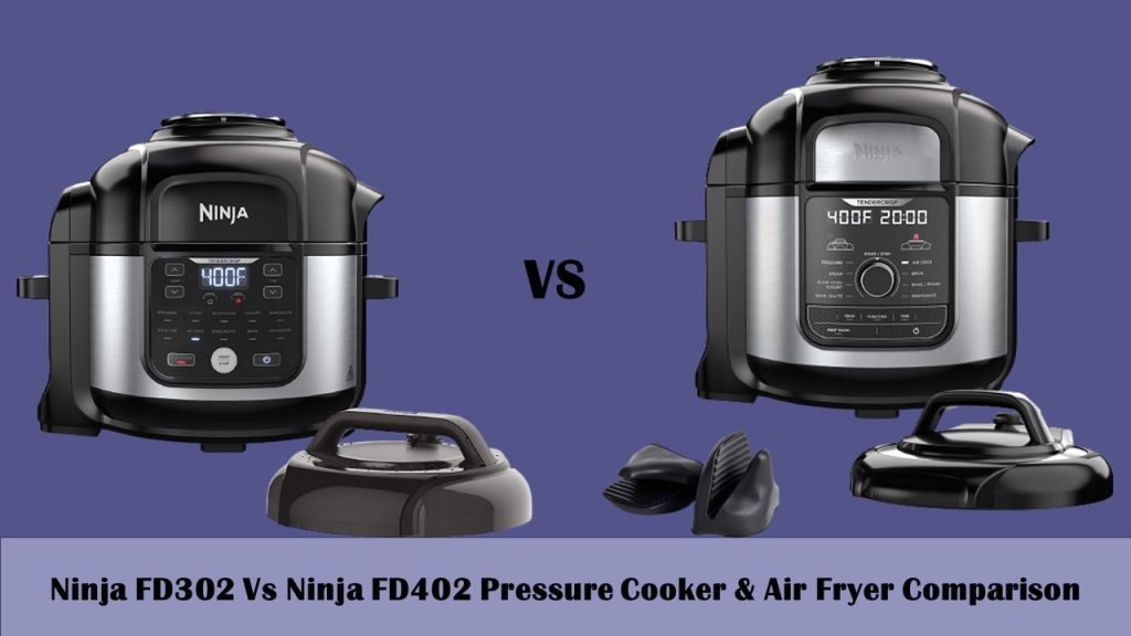 Ninja FD302 Vs Ninja FD402 Pressure Cooker Air Fryer: Comparison Review