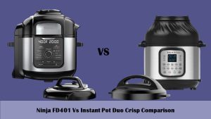 Ninja FD401 Vs Instant Pot Duo Crisp Comparison