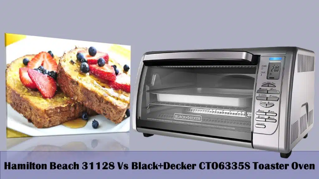 Hamilton Beach 31128 Vs Black+Decker CTO6335S Toaster Oven Comparison