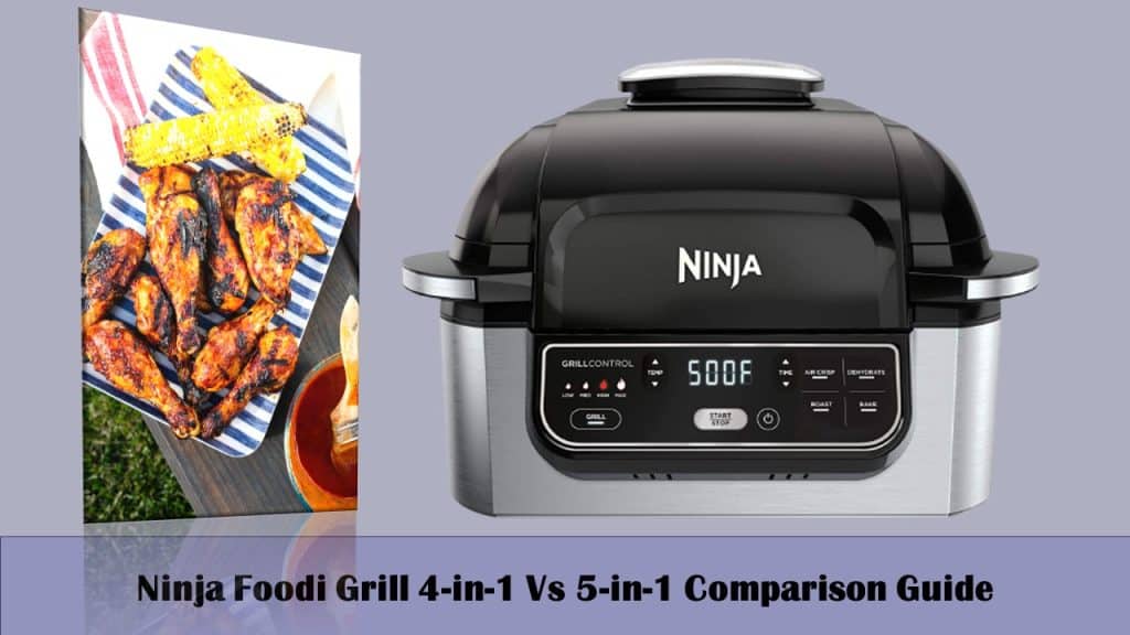 Ninja Foodi Grill 4-in-1 Vs 5-in-1 Comparison Guide