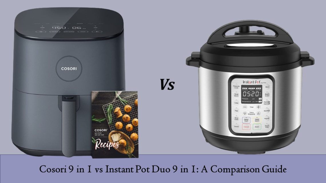 Cosori 9 in 1 vs Instant Pot Duo 9 in 1 Comparison Guide