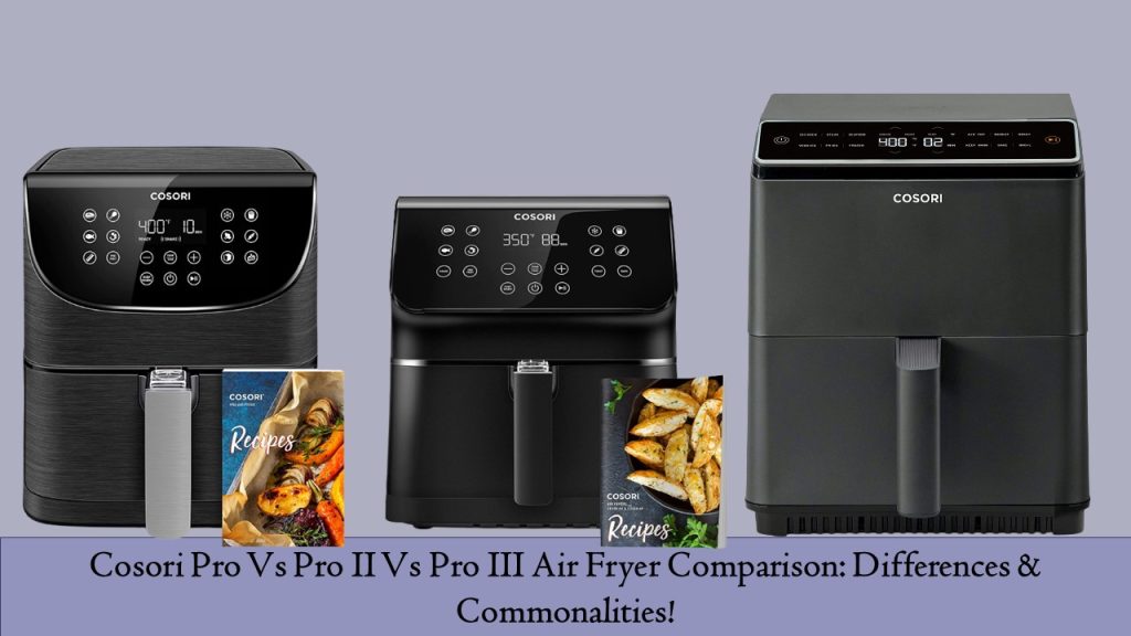 Cosori Pro Vs Pro II Vs Pro III Air Fryer