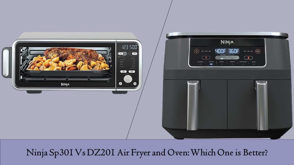Ninja Sp301 Vs DZ201 Air Fryer Oven Which One is Better?