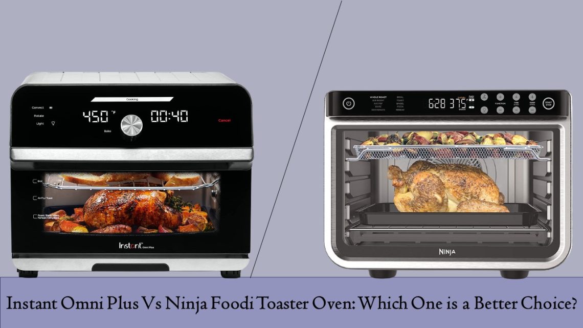 Instant Omni Plus Vs Ninja Foodi Air Fryer Toaster Oven Which One is a