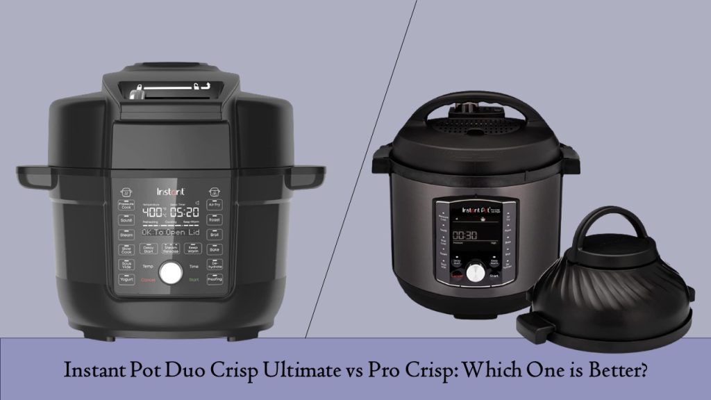 Instant Pot Duo Crisp Ultimate vs Pro Crisp