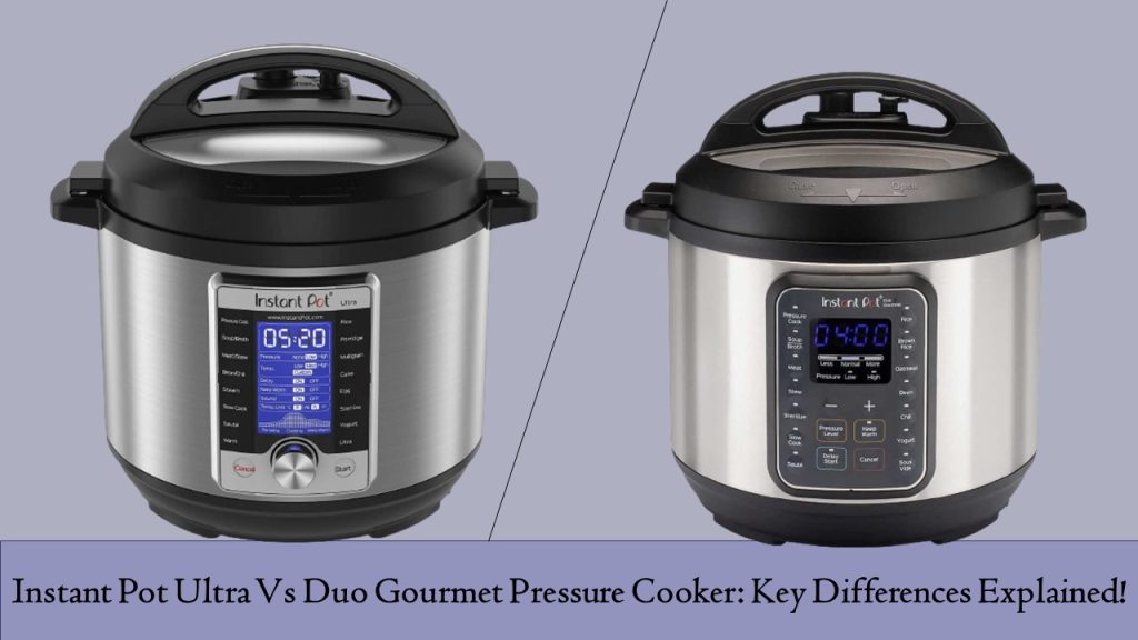 Instant Pot Ultra Vs Duo Gourmet Pressure Cooker: Key Differences Explained!