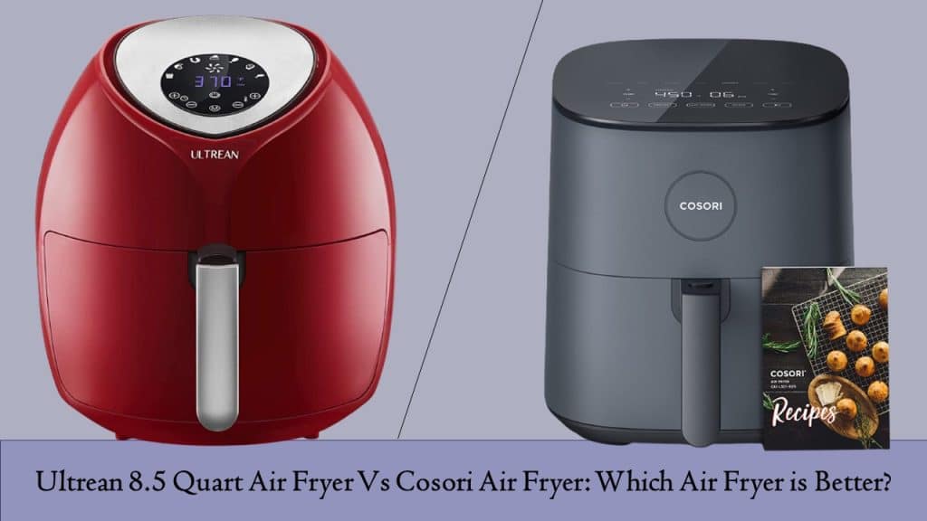 Ultrean 8.5 Quart Air Fryer Vs Cosori