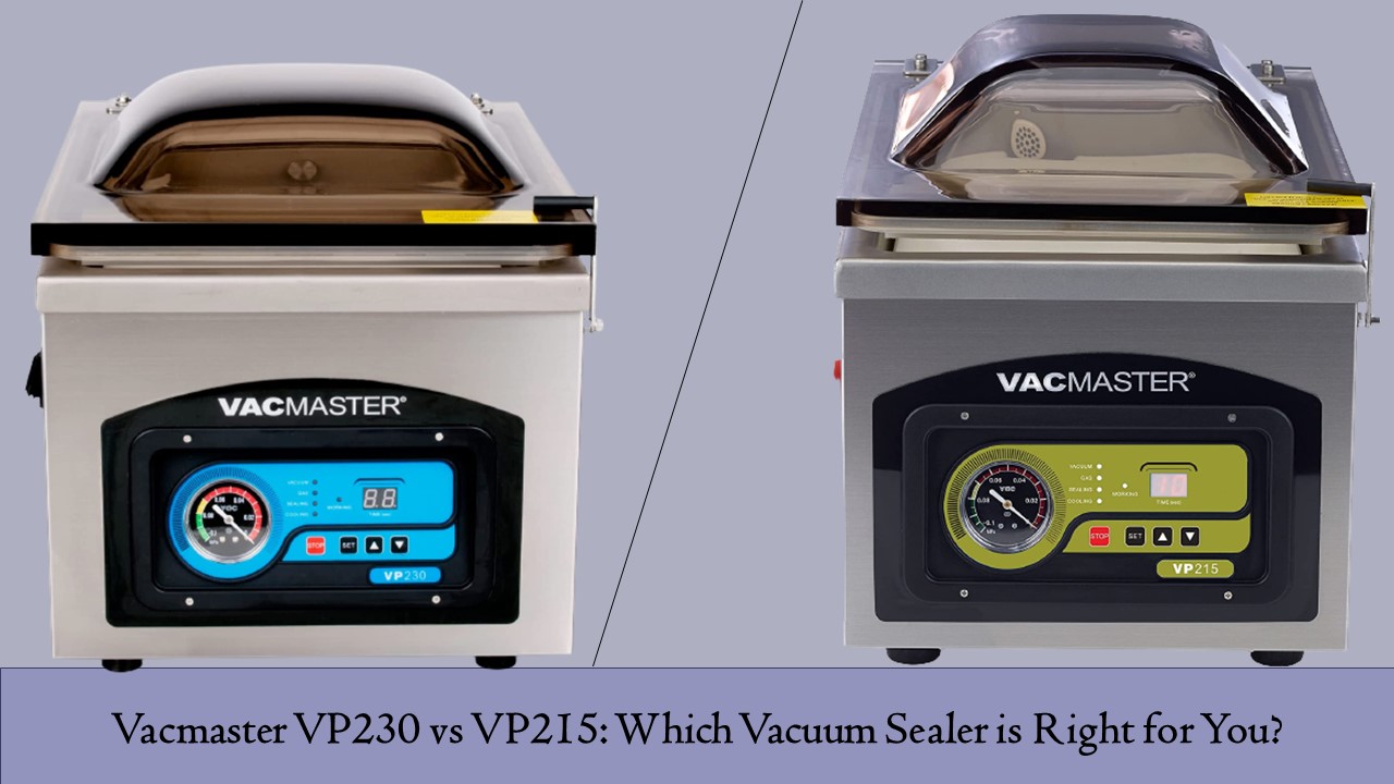 Vacmaster VP230 vs VP215 Which Vacuum Sealer is Right for You?