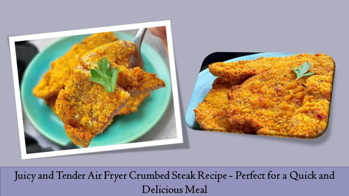 Juicy and Tender Air Fryer Crumbed Steak Recipe Perfect for a Quick