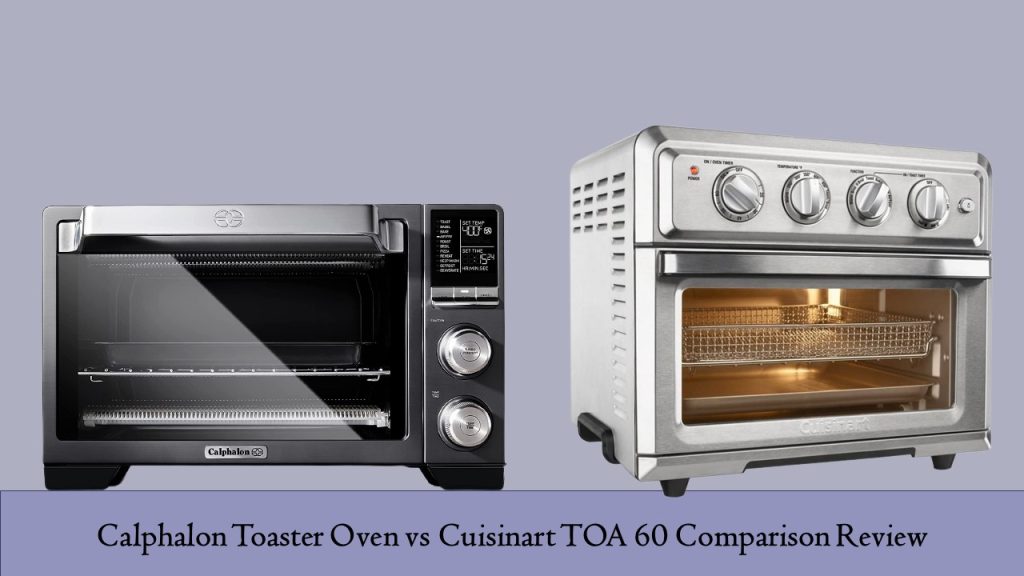 Calphalon Toaster Oven vs Cuisinart TOA 60 Comparison