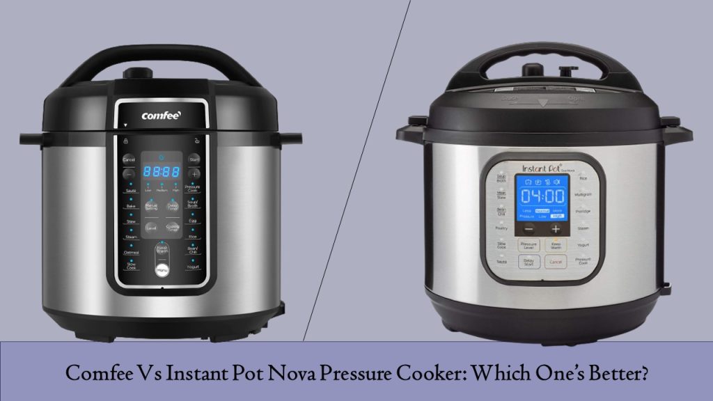 Comfee Vs Instant Pot Nova