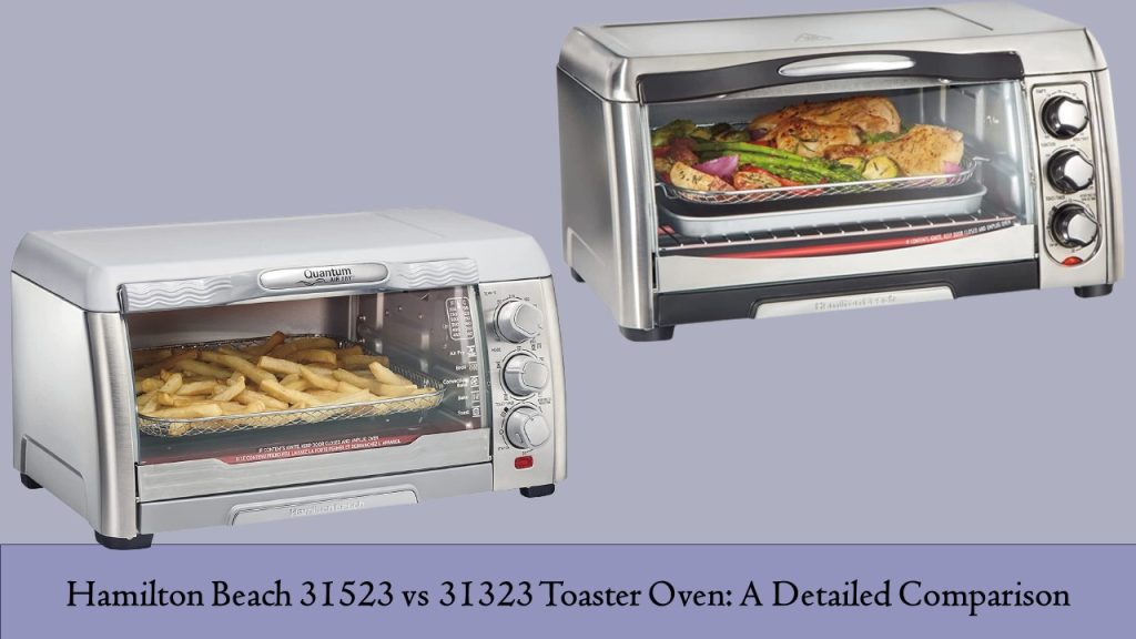 Hamilton Beach Toaster Oven 31523 vs 31323: A Detailed Comparison