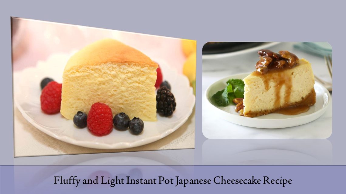 Fluffy and Light Instant Pot Japanese Cheesecake Recipe