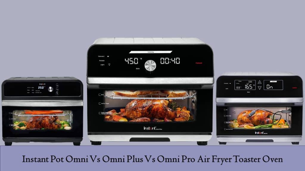 Instant Pot Omni Vs Omni Plus Vs Omni Pro