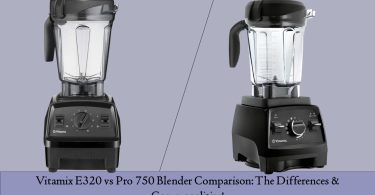 Vitamix E320 vs Pro 750 Blender Comparison