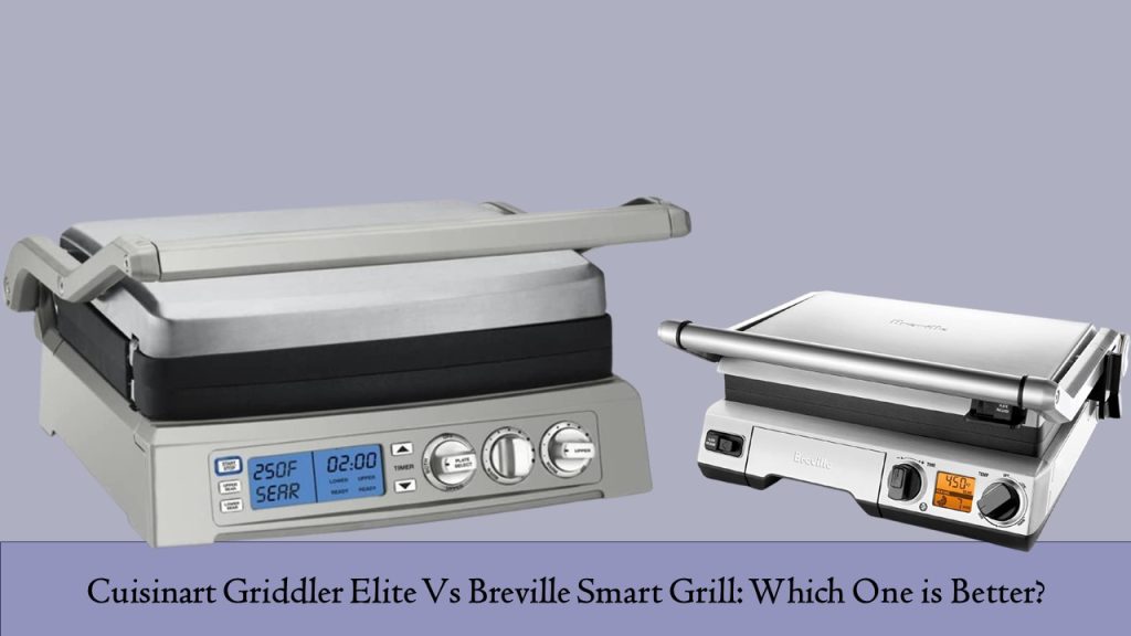 Cuisinart Griddler Elite Vs Breville Smart Grill