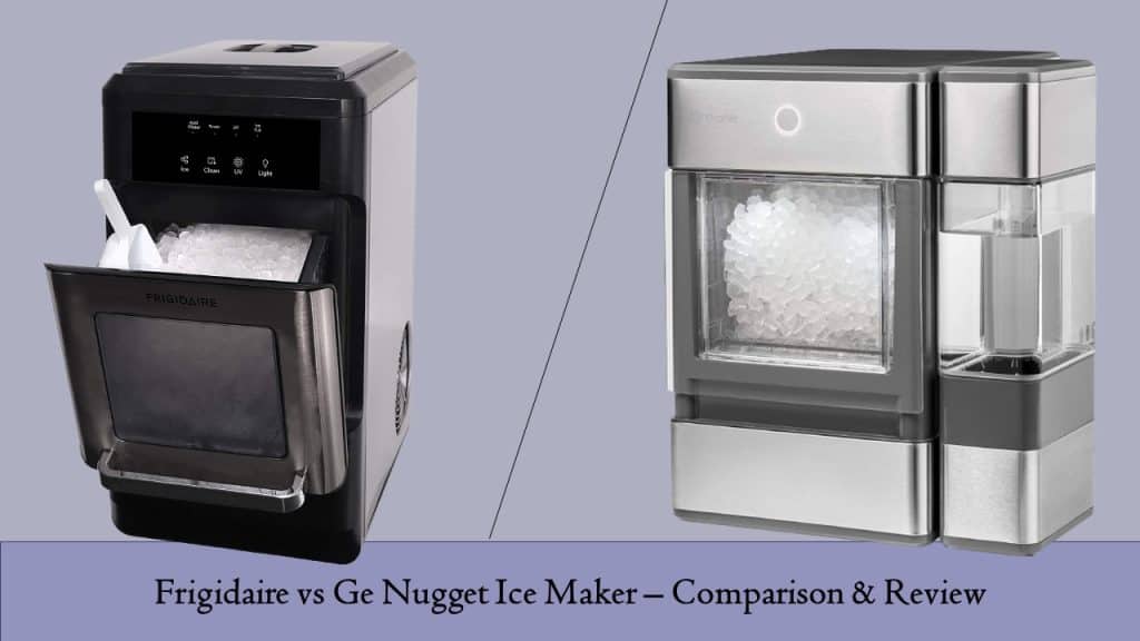Frigidaire vs GE Nugget Ice Maker – Unveiling the Coolest Contenders