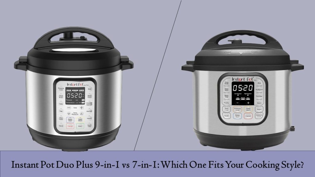 Instant Pot Duo Plus 9-in-1 vs 7-in-1