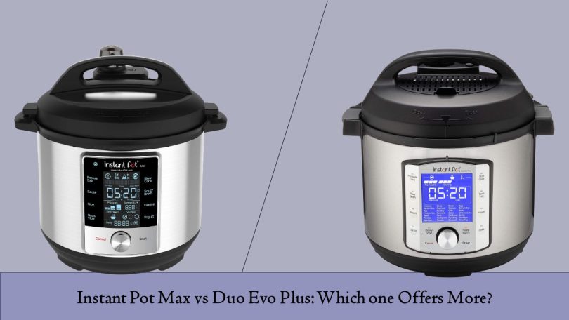 Instant Pot Max vs Duo Evo Plus