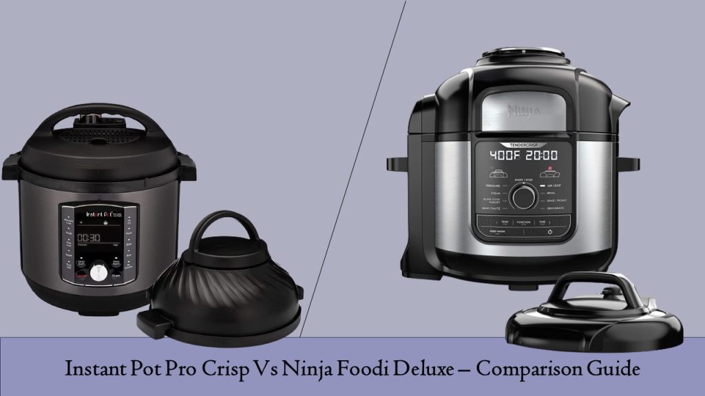 Instant Pot Pro Crisp Vs Ninja Foodi Deluxe