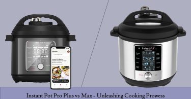 Instant Pot Pro Plus vs Max