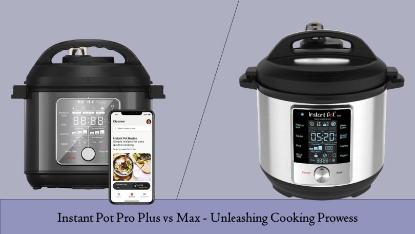 Instant Pot Pro Plus vs Max