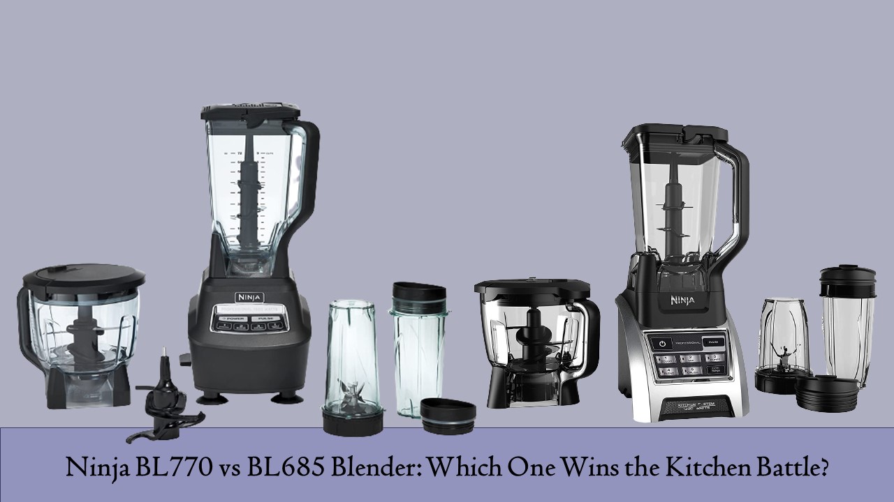 Ninja BL770 vs BL685 Blender Which One Wins the Kitchen Battle?