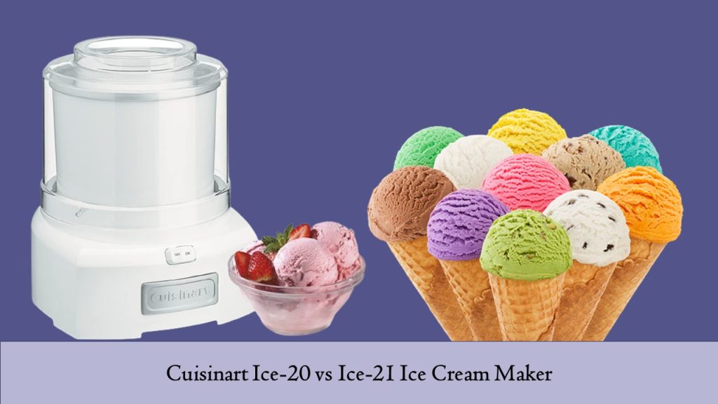 Cuisinart Ice-20 vs Ice-21 Ice Cream Maker