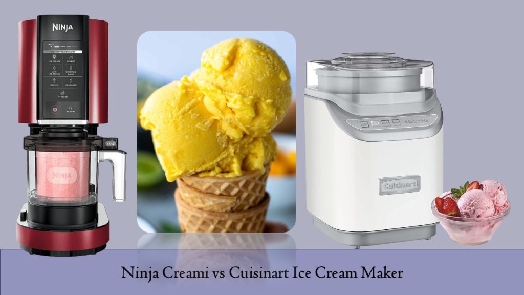 Ninja Creami vs Cuisinart Ice Cream Maker