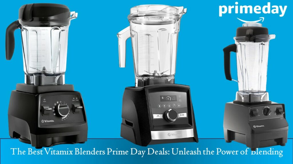 Best Vitamix Blenders Prime Day Deals