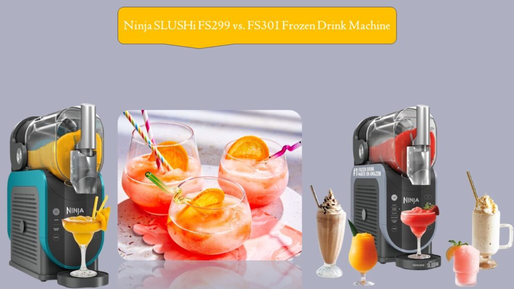 Ninja SLUSHi FS299 vs. FS301 Frozen Drink Machine
